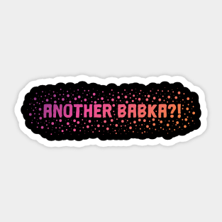 Another Babka?! Sticker